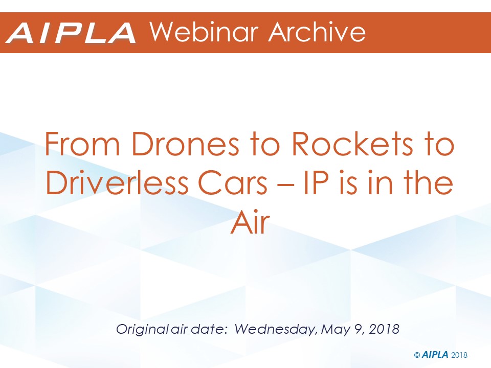 Webinar Archive - 5/9/18 - From Drones to Rockets to Driverless Cars – IP is in the Air